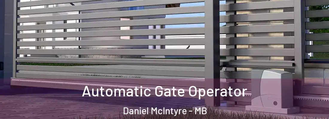  Automatic Gate Operator Daniel McIntyre - MB