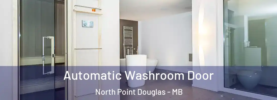  Automatic Washroom Door North Point Douglas - MB