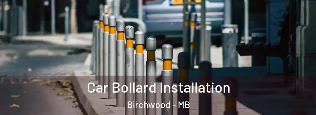  Car Bollard Installation Birchwood - MB