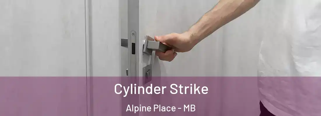  Cylinder Strike Alpine Place - MB
