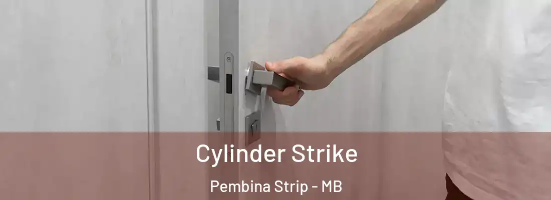  Cylinder Strike Pembina Strip - MB
