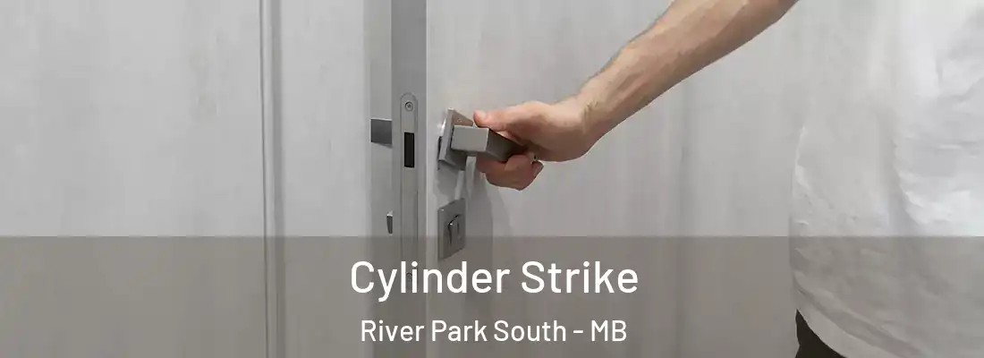  Cylinder Strike River Park South - MB