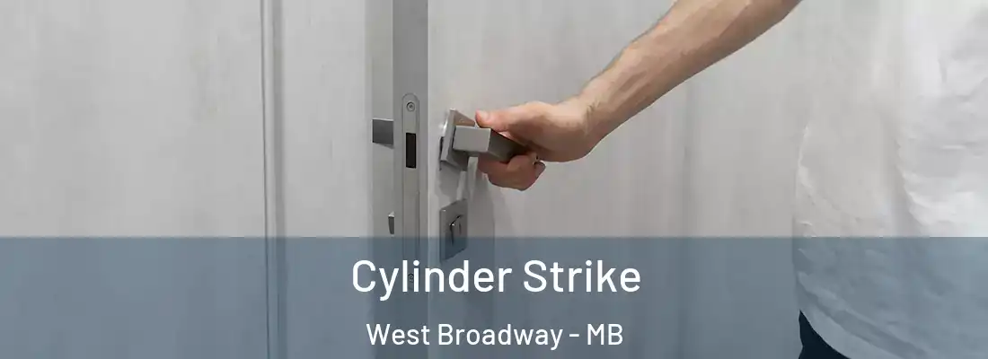  Cylinder Strike West Broadway - MB