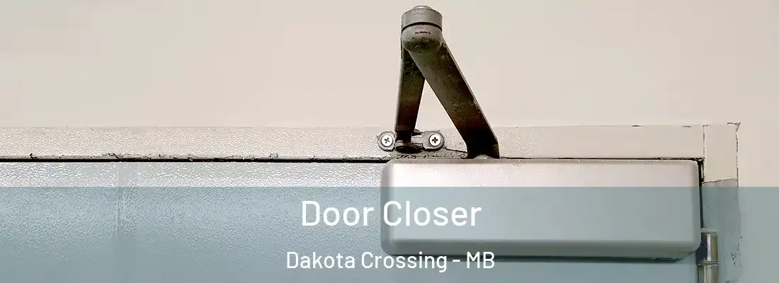  Door Closer Dakota Crossing - MB