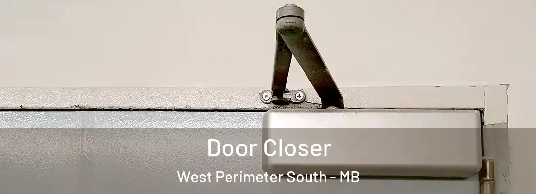  Door Closer West Perimeter South - MB