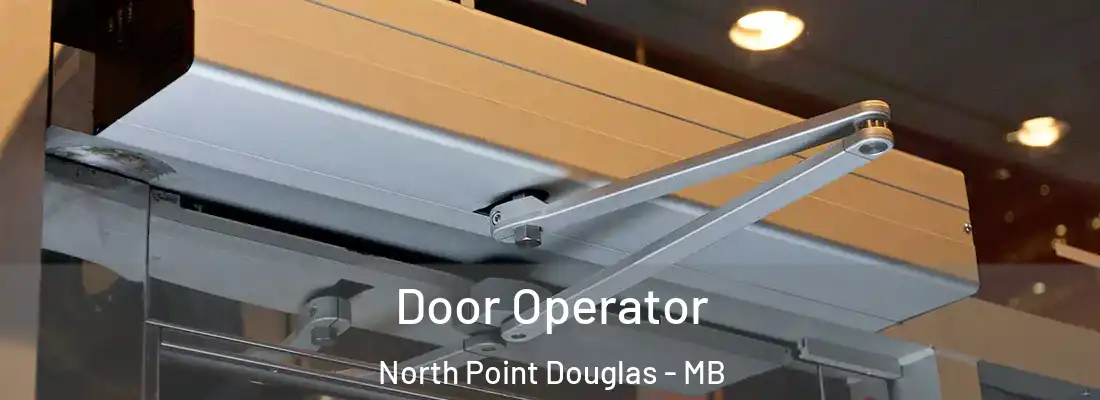  Door Operator North Point Douglas - MB