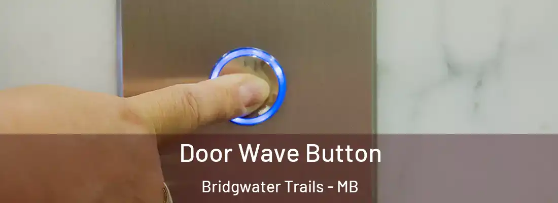  Door Wave Button Bridgwater Trails - MB