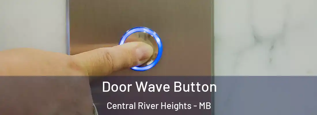  Door Wave Button Central River Heights - MB