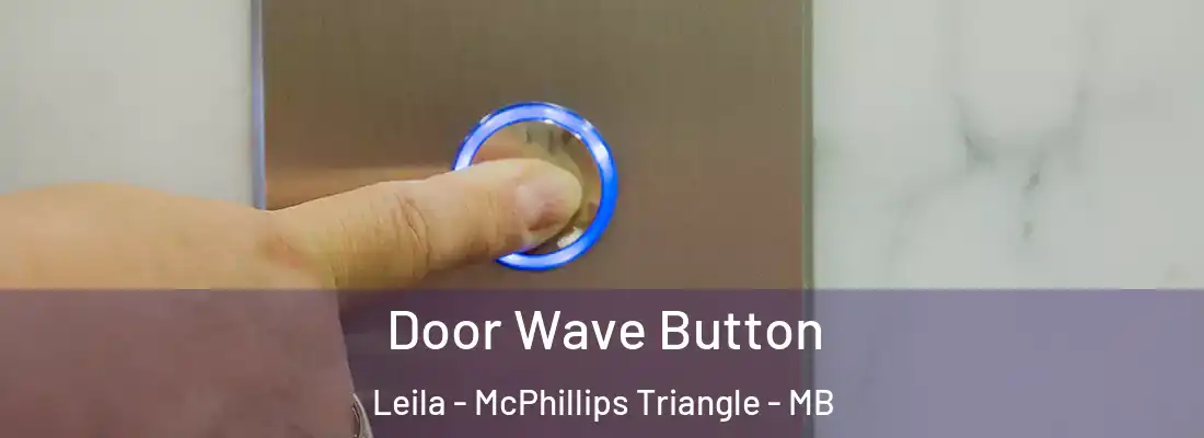  Door Wave Button Leila - McPhillips Triangle - MB