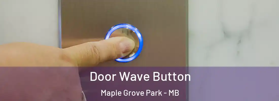  Door Wave Button Maple Grove Park - MB