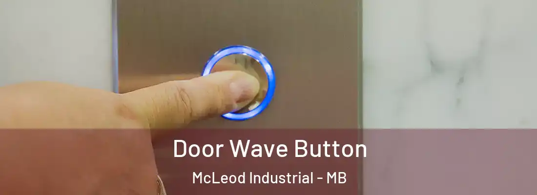  Door Wave Button McLeod Industrial - MB