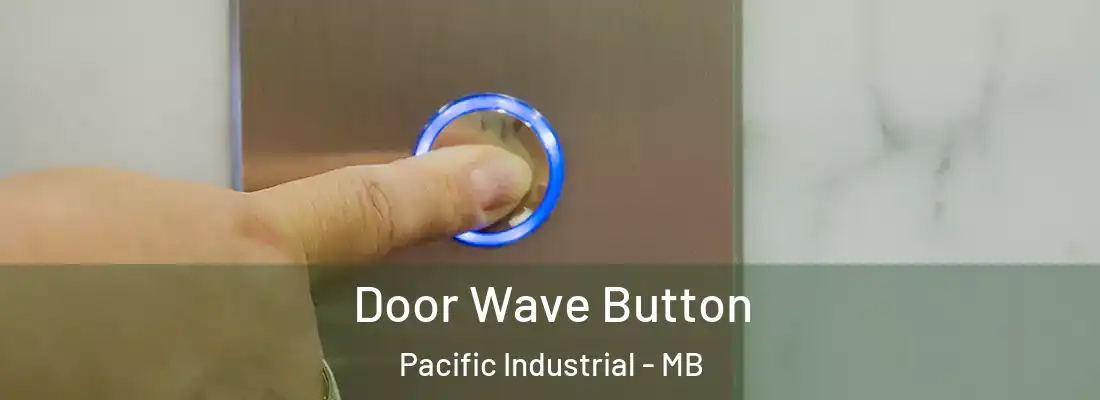  Door Wave Button Pacific Industrial - MB