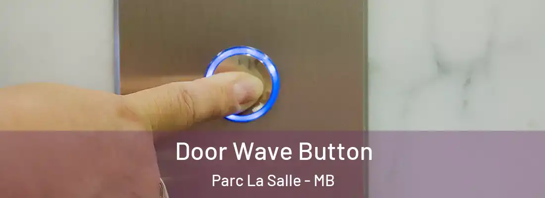  Door Wave Button Parc La Salle - MB