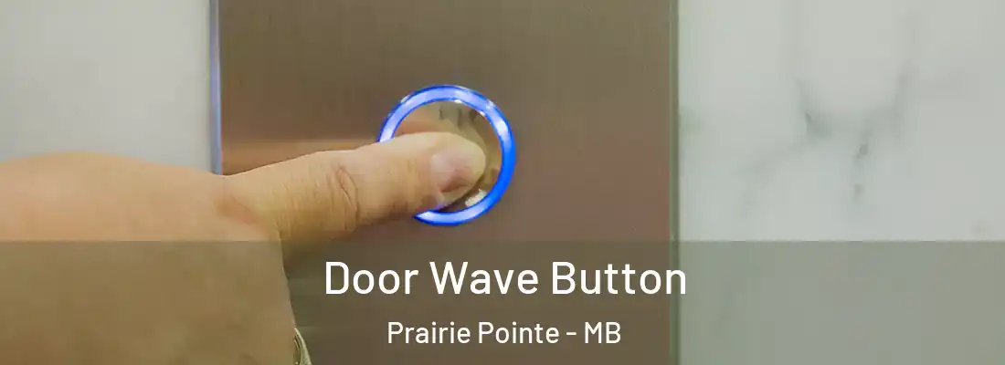  Door Wave Button Prairie Pointe - MB