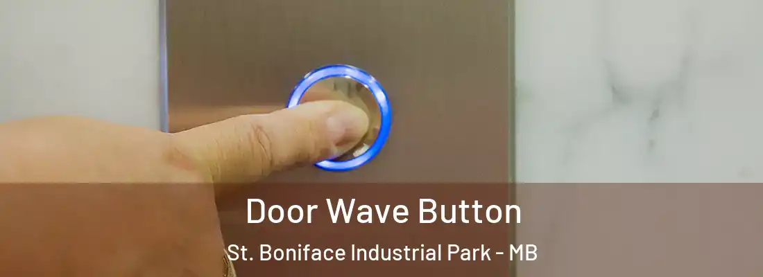  Door Wave Button St. Boniface Industrial Park - MB