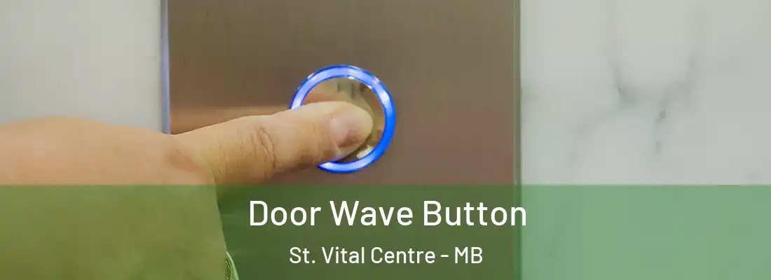  Door Wave Button St. Vital Centre - MB