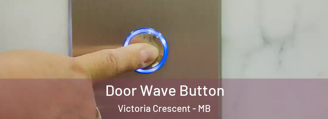  Door Wave Button Victoria Crescent - MB