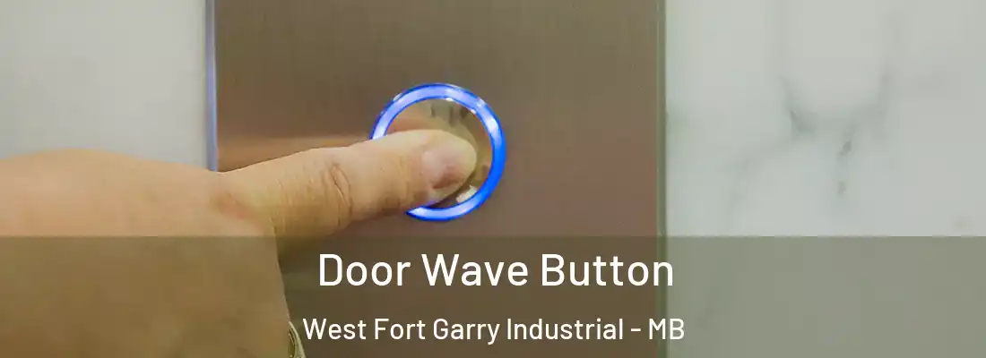  Door Wave Button West Fort Garry Industrial - MB