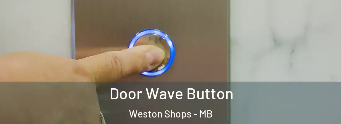  Door Wave Button Weston Shops - MB