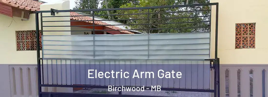  Electric Arm Gate Birchwood - MB