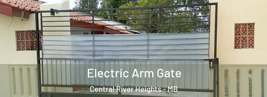  Electric Arm Gate Central River Heights - MB