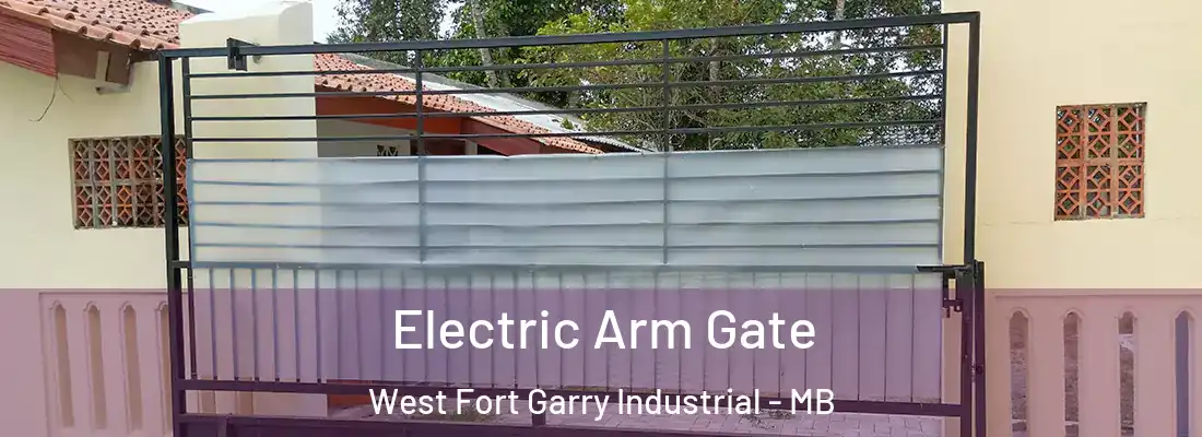  Electric Arm Gate West Fort Garry Industrial - MB