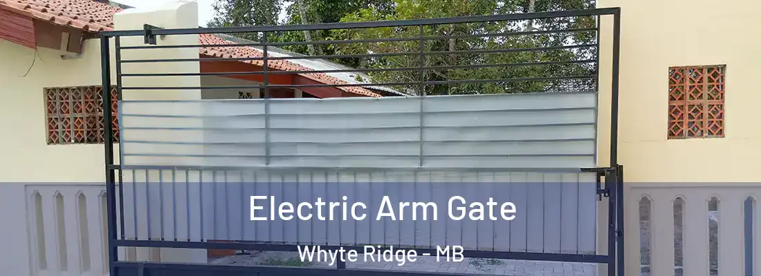  Electric Arm Gate Whyte Ridge - MB