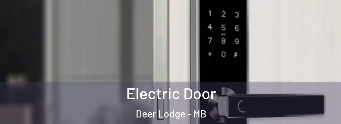  Electric Door Deer Lodge - MB