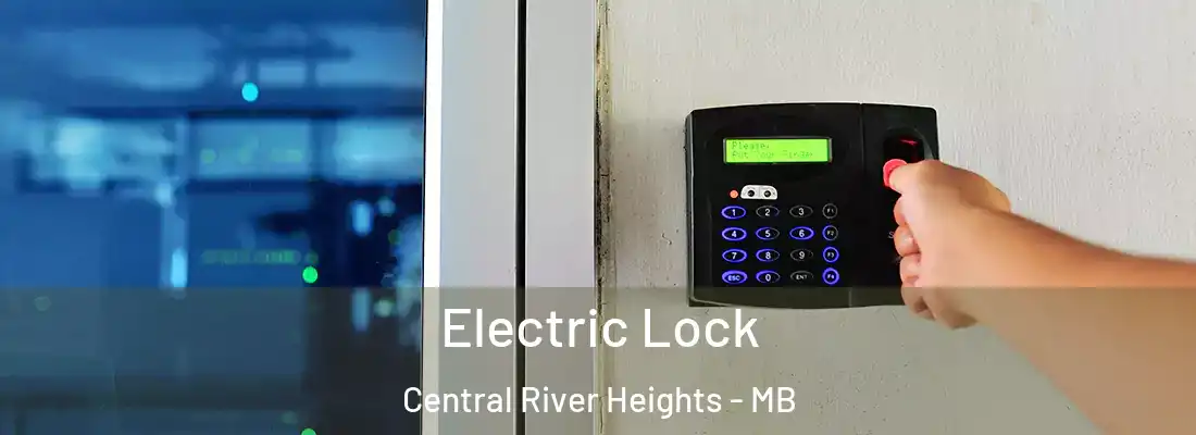  Electric Lock Central River Heights - MB