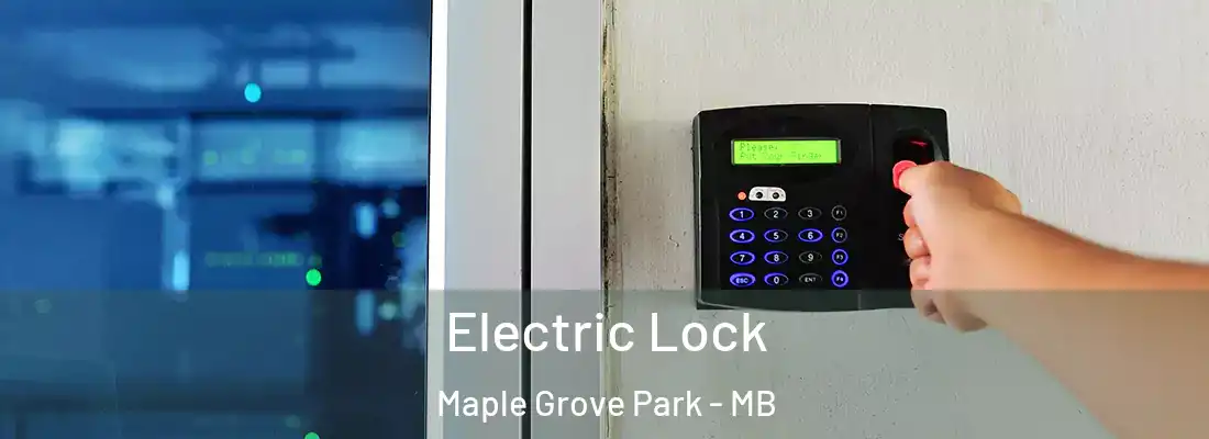  Electric Lock Maple Grove Park - MB