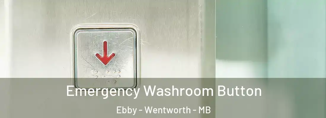  Emergency Washroom Button Ebby - Wentworth - MB