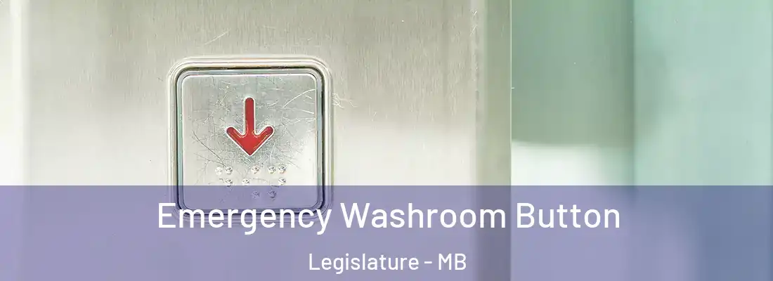  Emergency Washroom Button Legislature - MB
