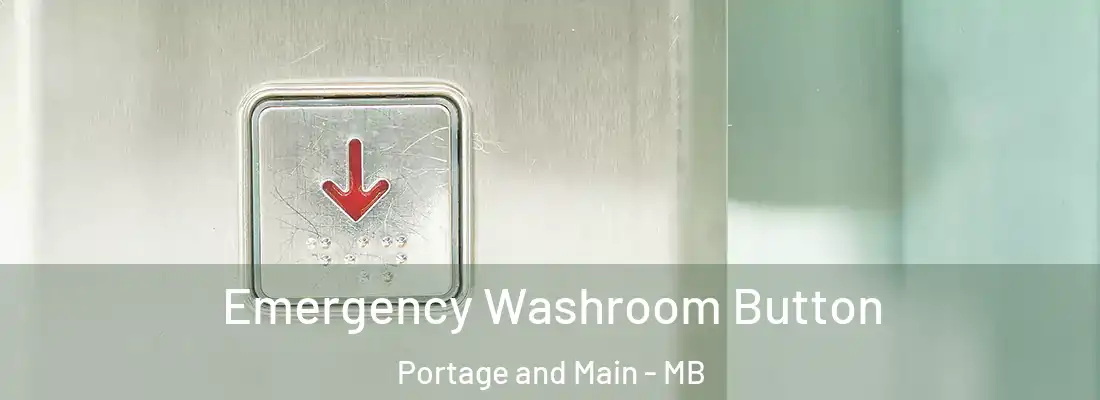  Emergency Washroom Button Portage and Main - MB