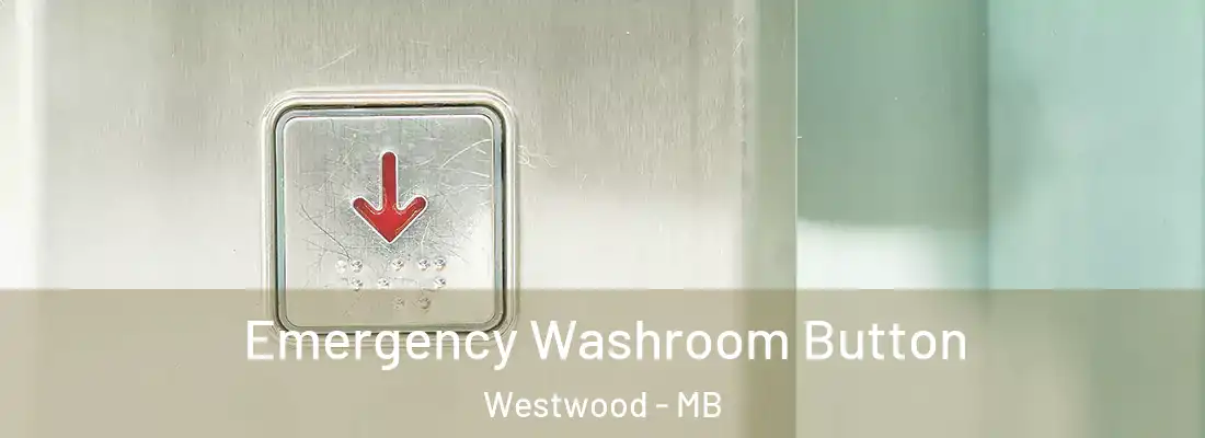  Emergency Washroom Button Westwood - MB