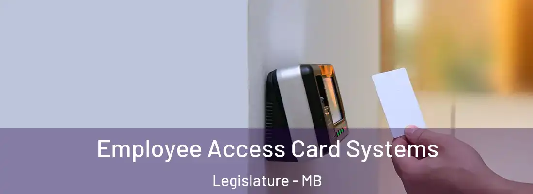  Employee Access Card Systems Legislature - MB