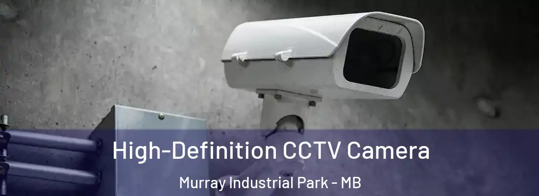  High-Definition CCTV Camera Murray Industrial Park - MB