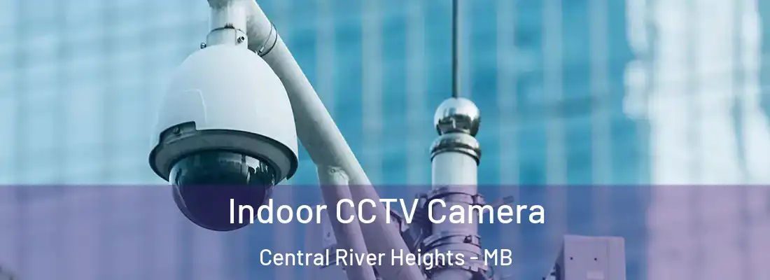  Indoor CCTV Camera Central River Heights - MB