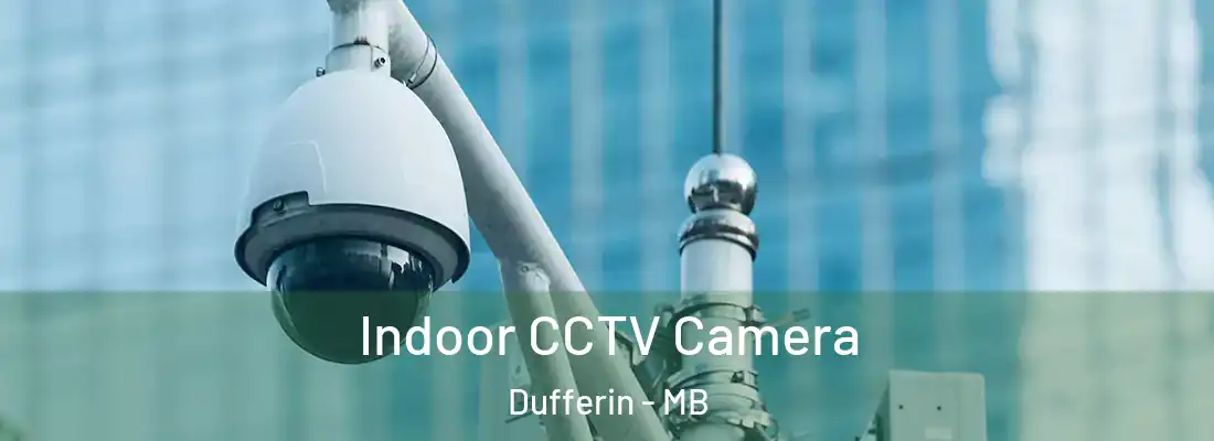  Indoor CCTV Camera Dufferin - MB