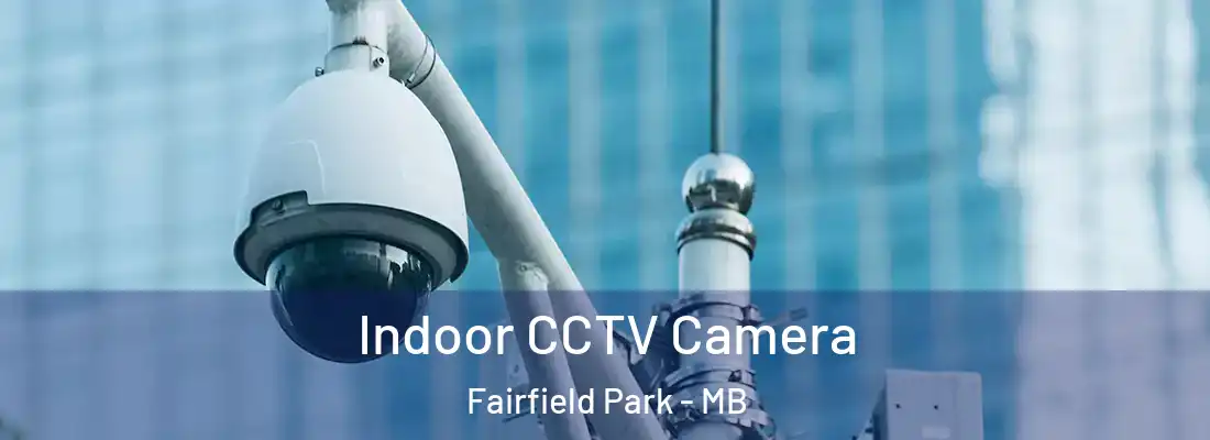  Indoor CCTV Camera Fairfield Park - MB