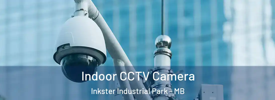  Indoor CCTV Camera Inkster Industrial Park - MB
