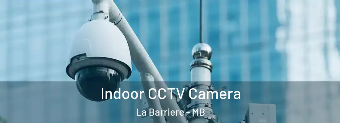  Indoor CCTV Camera La Barriere - MB