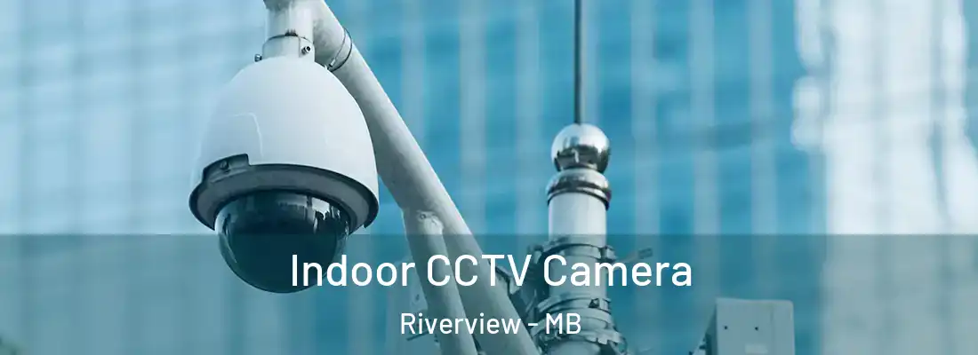  Indoor CCTV Camera Riverview - MB