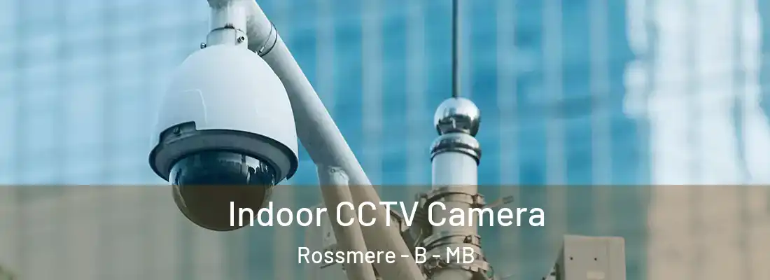  Indoor CCTV Camera Rossmere - B - MB