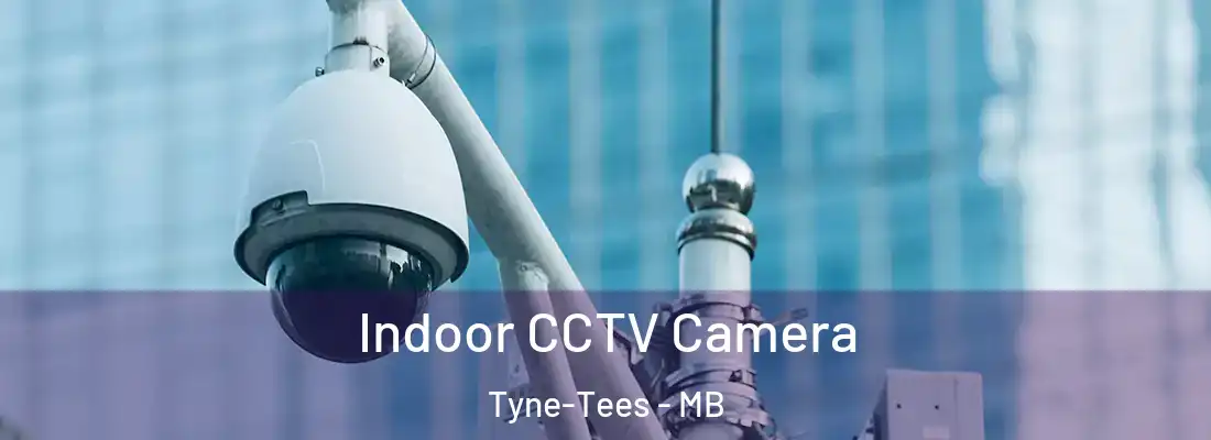  Indoor CCTV Camera Tyne-Tees - MB