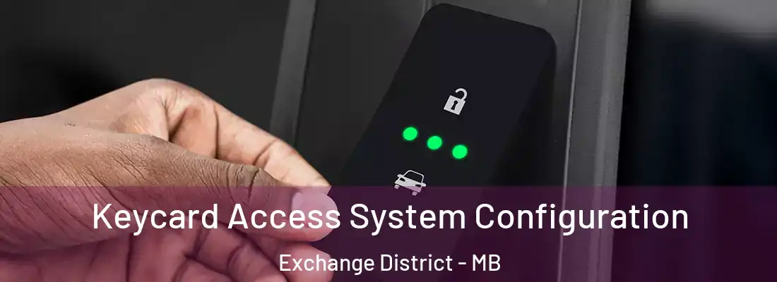  Keycard Access System Configuration Exchange District - MB