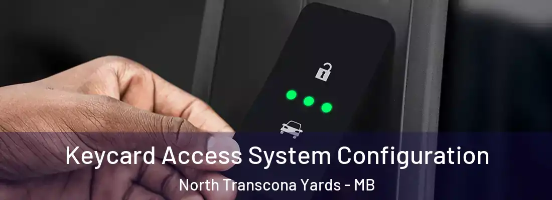  Keycard Access System Configuration North Transcona Yards - MB