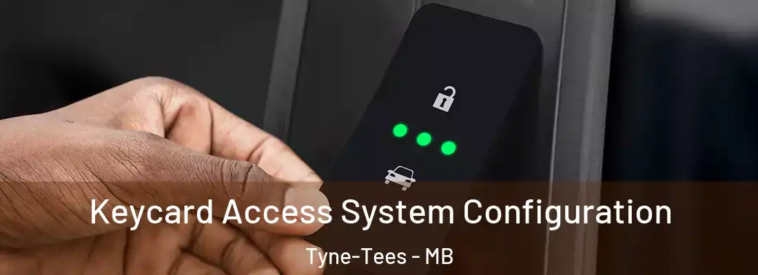  Keycard Access System Configuration Tyne-Tees - MB