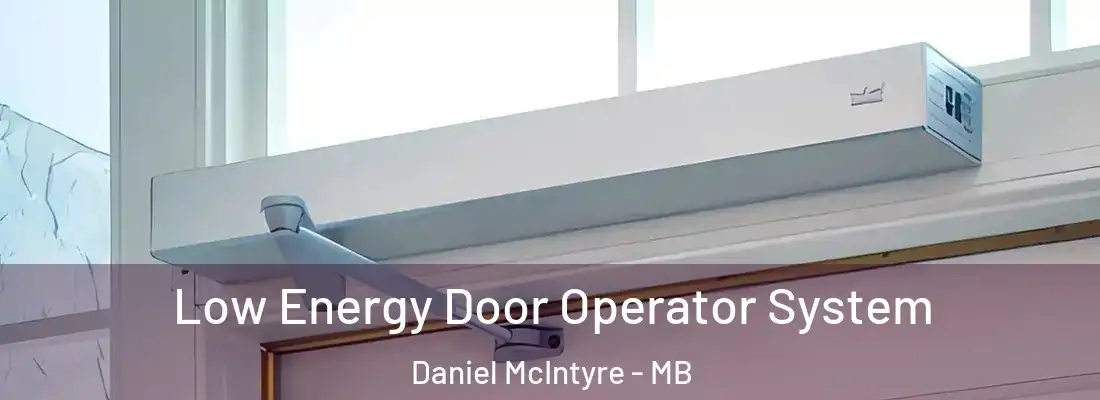  Low Energy Door Operator System Daniel McIntyre - MB