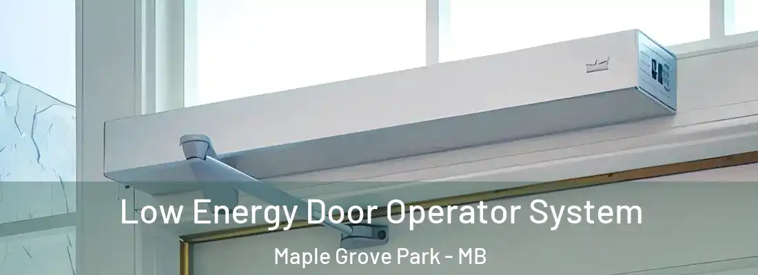  Low Energy Door Operator System Maple Grove Park - MB