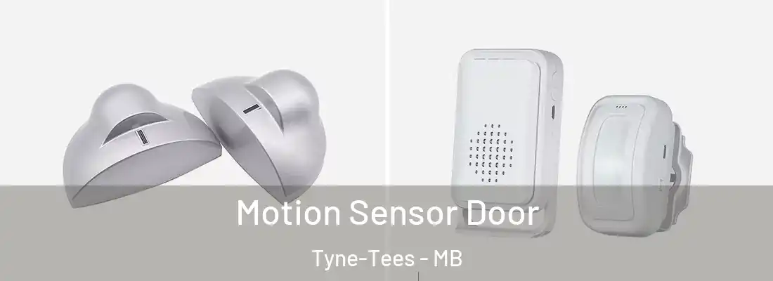  Motion Sensor Door Tyne-Tees - MB